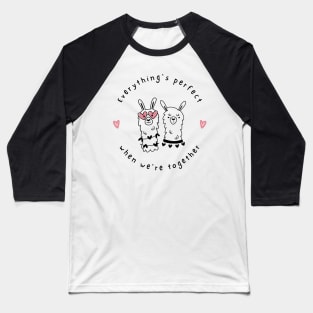 Everything's Perfect When We're Together Baseball T-Shirt